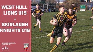 NATIONAL CHAMPIONS TRIUMPH AGAINST THE AGE ABOVE! | WEST HULL LIONS U15 V SKIRLAUGH KNIGHTS U16