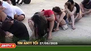 Tin tức an ninh trật tự nóng, thời sự Việt Nam mới nhất 24h tối ngày 27/5 | ANTV