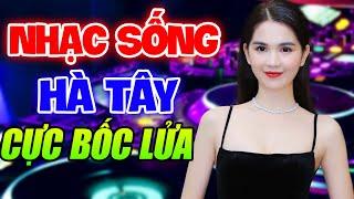 LK Nhạc Sống Hà Tây Remix Dành Test Loa Cực Chuẩn | Nhạc Trữ Tình Remix Bass Đập Cực Mạnh 2020