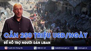 Chiến sự Trung Đông 'căng như dây đàn', Liban cần 250 triệu USD/ngày để hỗ trợ người dân- VNews