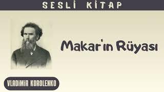 Vladimir Korolenko "Makarın rüyası" Sesli Kitap