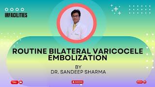 Routine Bilateral Varicocele Embolization By Dr. Sandeep Sharma.