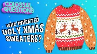 Who Invented Ugly Christmas Sweaters? | COLOSSAL QUESTIONS