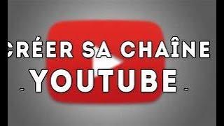 TUTO - COMMENT CREE UNE CHAINE YOUTUBE ?