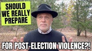 Should We REALLY Prepare For Post Election Violence?!