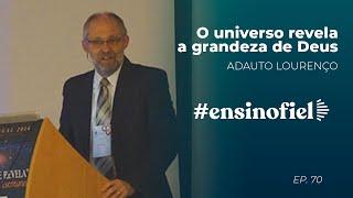 O universo revela a grandeza de Deus - Adauto Lourenço (#EnsinoFiel Ep.70)