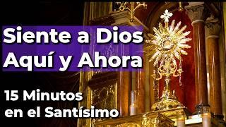 Oración Aquí y Ahora - Siente la Presencia de Dios y Pide un Milagro - 15 Minutos en el Santísimo