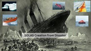 SOLAS. A creation from disaster. How the sinking of the Titanic changed how we travel on water today