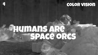 Color Vision - Humans are space orcs