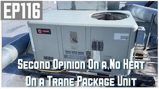 Second Opinion On a No Heat On a Trane Package Unit EP116