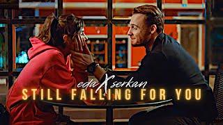 Eda × Serkan — Still Falling For You