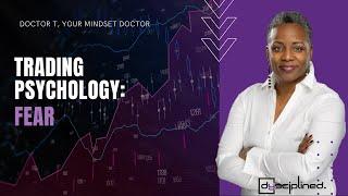 Trading Psychology: How Fear Affects you in Trading Part 1-Dr. T, Your Mindset Doctor