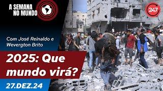 A semana no mundo - 2025: Que mundo virá? - 27.12.24