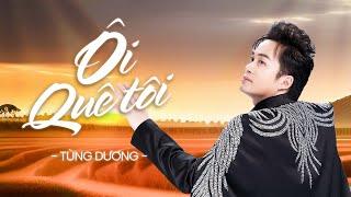 Ôi Quê Tôi (2023 Version) - Tùng Dương | Official Lyric Video