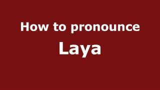 How to Pronounce Laya - PronounceNames.com