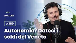 Ep. 380 – Autonomia? Dateci i soldi del Veneto