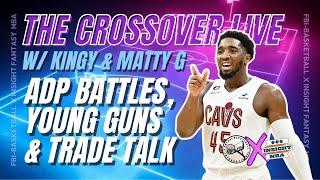 The Crossover w/Kingy and G | NBA Fantasy Basketball Trade Rumours, Young Guns & ADP Battles