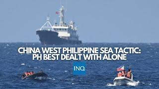 China West Philippine Sea tactic: PH best dealt with alone