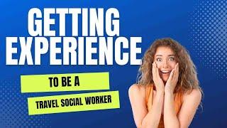 Why You Need Experience to be a Travel Social Worker