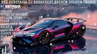 REQ GOBETASIA DJ BREAKBEAT BREATH GOLDEN CROWN FULL BASS