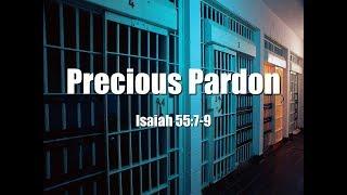 "Precious Pardon" Isaiah 55 - by Pastor Kevin Burden