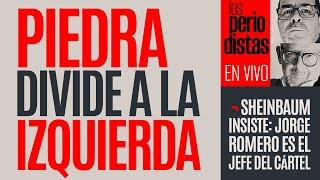 #EnVivo ¬ #LosPeriodistas ¬ Piedra divide a izquierda ¬ Sheinbaum insiste: Romero es jefe del cártel