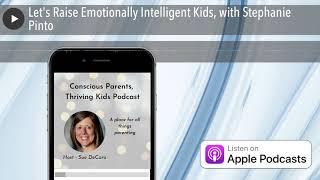 Let's Raise Emotionally Intelligent Kids, with Stephanie Pinto
