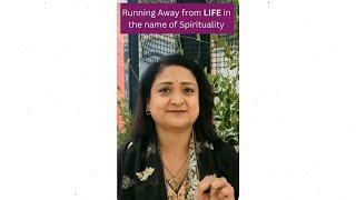 Running away from life in the name of Spirituality