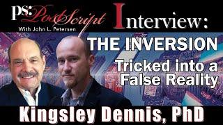 The INVERSION - Kingsley L. Dennis, PhD PostScript Interview with John L. Petersen