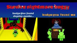 Roblox:"Survive nightmare huggy"BADGES:YOU FOUND ME + YOU FOUND DOGDAY (very easy!!)new game update