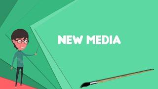 What is New media? Explain New media, Define New media, Meaning of New media