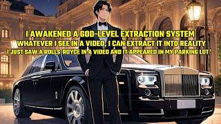 I Awakened a God-Level Extraction System: Whatever I See in a Video, I Can Extract It into Reality！