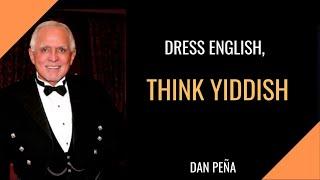 Dan Pena's slogan: Dress English, Think Yiddish.