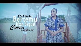 Bertemu Takan Berpisah (Cover) By, Marcelina - Black Brothers