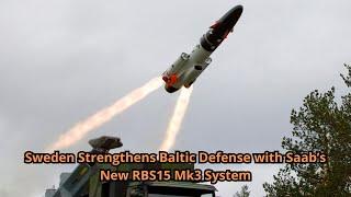 Sweden Strengthens Baltic Defense with Saab’s New RBS15 Mk3 System