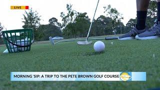 Morning 'Sip: A Trip to The Pete Brown Golf Facility