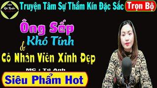 Ông Sếp Khó Tính & Cô Nhân Viên Xinh Đẹp [ Trọn Bộ ] - Truyện Tâm Sự Thầm Kín Đặc Sắc - Mc Tú Anh