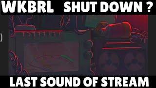 *WKBRL*! Shut Down ? Last Sound Of Live Stream 