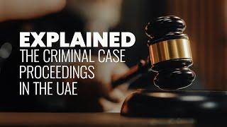 Explained   The Criminal Case Proceedings in the UAE