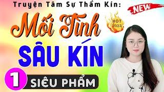 Nghe rơi cả nước mắt: MỐI TÌNH SÂU KÍN - Tập 1 - Truyện tâm sự thực tế 2024 | MC Thu Huệ