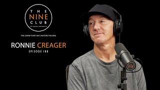 Ronnie Creager | The Nine Club With Chris Roberts - Episode 188