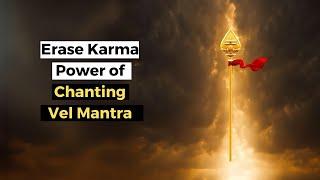 Erase Karma: The Power of Chanting the Vel Mantra