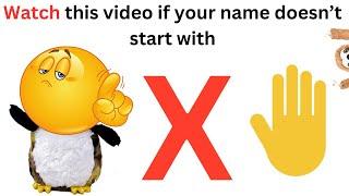 Watch this video if your name doesn't start with X