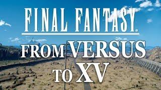 Final Fantasy - From Versus XIII to XV