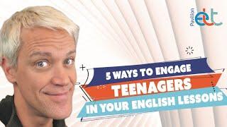 5 ways to engage teenagers in your English lessons