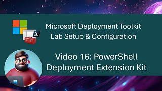 MDT Lab Setup - Video 16: PowerShell Deployment Extension Kit