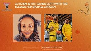 Activism in Art: Saving Earth with Tem Blessed and Michael LaRiccia! #podcastdiscussion #planetablu