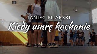 Taniec pijarski – Kiedy umrę kochanie