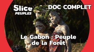 Gabon : Les Sentinelles de la Forêt | SLICE PEUPLES | DOC COMPLET