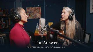 THE ANSWER - Yael Deckelbaum & Noa / יעל דקלבאום ואחינועם ניני